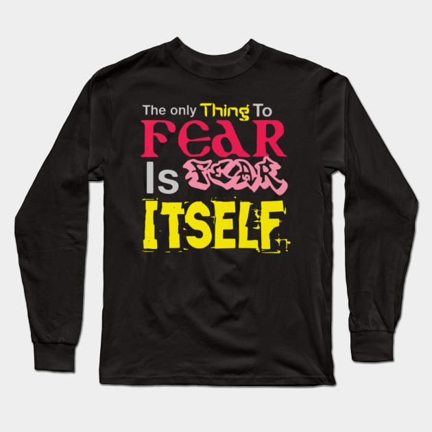 The only thing to fear is fear itself, Black Long Sleeve T-Shirt by TeeTrandzz